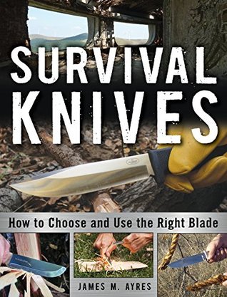 Survival Knives: How to Choose and Use the Right Blade (Kindle Edition)
