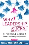 Why Leadership SucksTM Volume 2: The Pain, Pitfalls and Challenges of Servant Leadership Fundamentals Why Leadership SucksTM Volume 2: The Pain, Pitfalls and Challenges of Servant Leadership Fundamentals