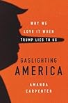 Gaslighting America by Amanda Carpenter Gaslighting America by Amanda Carpenter