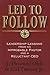 Led to Follow: Leadership Lessons from an Improbable Pastor and a Reluctant CEO
