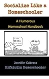 Socialize Like a Homeschooler by Jennifer Cabrera