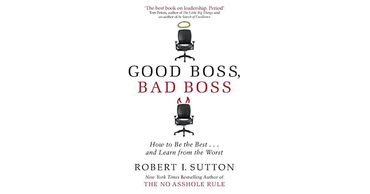Good Boss, Bad Boss How to Be the Best... and Learn from the Worst by