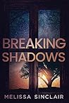 Breaking Shadows by Melissa Sinclair