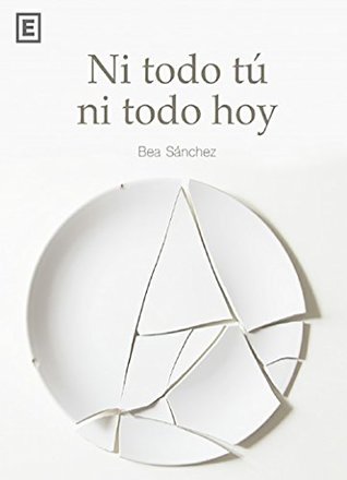 Ni todo tú ni todo hoy (Kindle Edition)