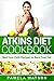 Atkins Diet Cookbook: Best Low Carb Recipes to Burn Your Fat