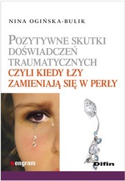 Pozytywne skutki doświadczeń traumatycznych czyli kiedy łzy zamieniają się w perły (Paperback)