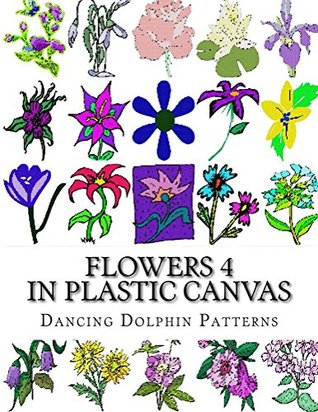 Flowers 4: in Plastic Canvas (Flowers in Plastic Canvas)