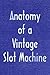 Anatomy of a Vintage Slot Machine by Dan Post