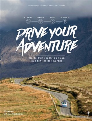 Drive Your Adventure : Guide d'un roadtrip en van aux confins de l'Europe (Paperback)