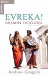 Evreka! Bilimin Doğuşu by Andrew Gregory Evreka! Bilimin Doğuşu by Andrew Gregory