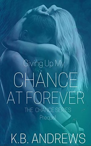 Giving Up My Chance at Forever (The Chance #0)