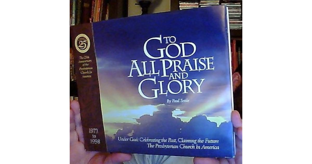 To God All Praise And Glory: Under God: Celebrating The Past, Claiming ...