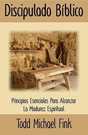 Discipulado Biblico: Principios Esenciales Para Alcanzar La Madurez Espiritual (Spanish Edition)