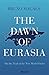 The Dawn of Eurasia: On the...