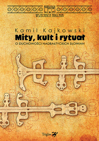 Mity, kult i rytuał. O duchowości nadbałtyckich Słowian (Paperback)