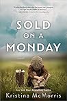 Sold on a Monday by Kristina McMorris Sold on a Monday by Kristina McMorris