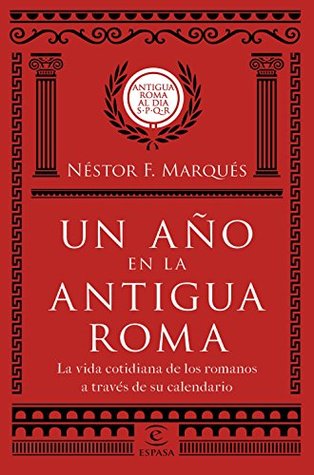 Un año en la antigua Roma: La vida cotidiana de los romanos a través de su calendario (Kindle Edition)