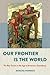 Our Frontier Is the World by Mischa Honeck
