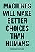 Machines Will Make Better Choices Than Humans by Douglas Coupland