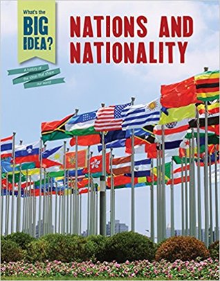 Nations and Nationality (What's the Big Idea? a History of the Ideas That Shape Our World)