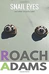 Snail Eyes by Roach Adams