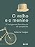 O velho e o menino: A instigante descoberta do propósito (Portuguese Edition)