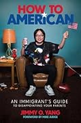 How to American: An Immigrant's Guide to Disappointing Your Parents