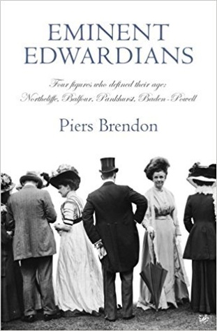 Eminent Edwardians: Four Figures who Defined their Age: Northcliffe, Balfour, Pankhurst, Baden-Powell