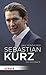 Sebastian Kurz: Die Biografie (German Edition)