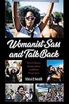 Womanist Sass and Talk Back: Social (In)Justice, Intersectionality, and Biblical Interpretation Womanist Sass and Talk Back: Social (In)Justice, Intersectionality, and Biblical Interpretation