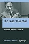 The Laser Inventor: Memoirs of Theodore H. Maiman