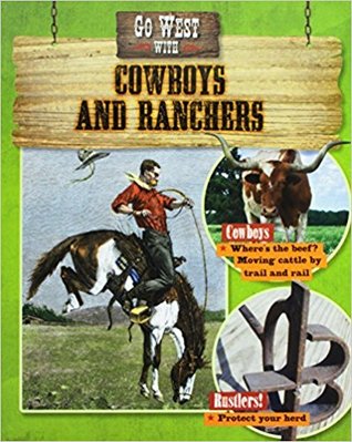 Go West With Cowboys and Ranchers (Go West! Travel to the Wild Frontier)