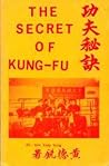 The Secret of Kung-Fu by Ark Yuey Wong The Secret of Kung-Fu by Ark Yuey Wong