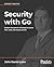 Security with Go: Explore the power of Golang to secure host, web, and cloud services