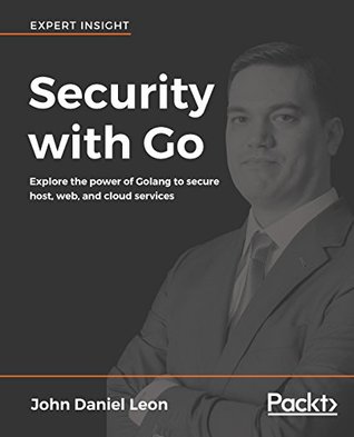 Security with Go: Explore the power of Golang to secure host, web, and cloud services (Kindle Edition)