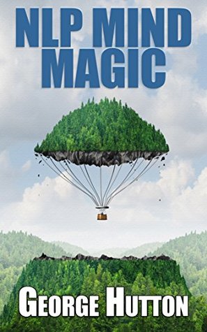 NLP Mind Magic: Learn The Secret Mental Techniques To Master Life (Kindle Edition)