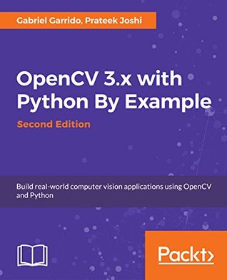 OpenCV 3.x with Python By Example: Make the most of OpenCV and Python to build applications for object recognition and augmented reality, 2nd Edition (Kindle Edition)