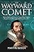 The Wayward Comet : A Descriptive History of Cometary Orbits, Kepler's Problem and the Cometarium