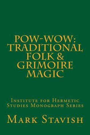 Pow-Wow: Traditional Folk & Grimoire Magic: Institute for Hermetic Studies Study Guide (IHS Monograph Seres)
