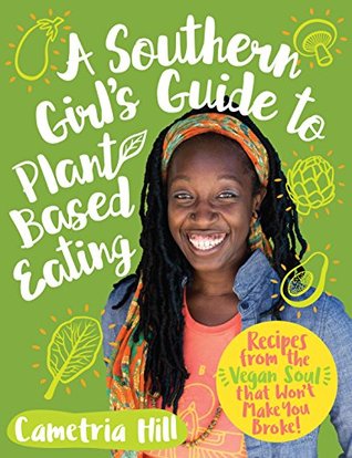 A Southern Girl's Guide to Plant-Based Eating: Recipes from the Vegan Soul that Won't Make You Broke (Kindle Edition)