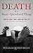Death is a Many-Splendored Thing by William Quincy Belle