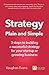 Strategy Plain and Simple: 3 Steps To Building A Successful Strategy For Your Startup Or Growing Business