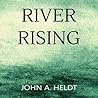 River Rising by John A. Heldt