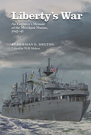 Liberty's War: An Engineer's Memoir of the Merchant Marine, 1942-1945 (Kindle Edition)