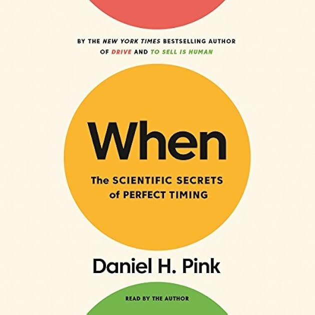When: The Scientific Secrets of Perfect Timing