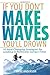 If You Don't Make Waves, You'll Drown: 10 Hard-Charging Strategies for Leading in Politically Correct Times