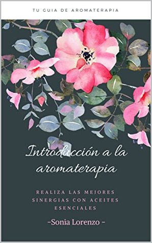 Introducción a la aromaterapia: Aprende a realizar sinergias con aceites esenciales (Spanish Edition)