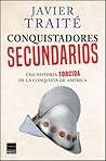 Conquistadores secundarios. Una historia torcida de la conquista de América.