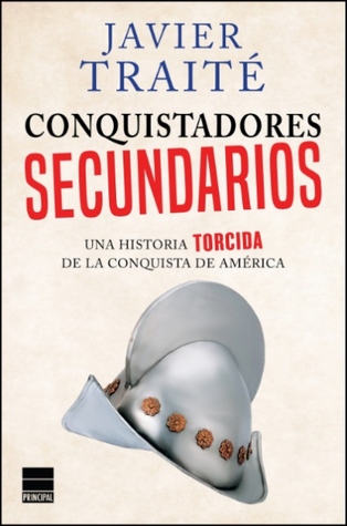 Conquistadores secundarios. Una historia torcida de la conquista de América. (Paperback)