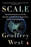 Scale: The Universal Laws of Growth, Innovation, Sustainability, and the Pace of Life in Organisms, Cities, Economies, and Companies